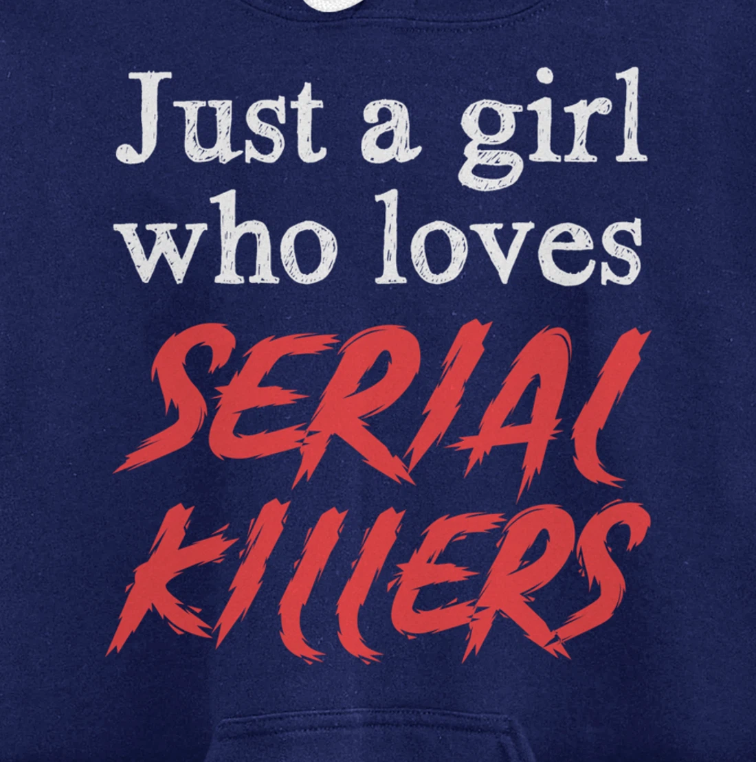 Just A Girl Who Loves Serial Killers Pullover Hoodie