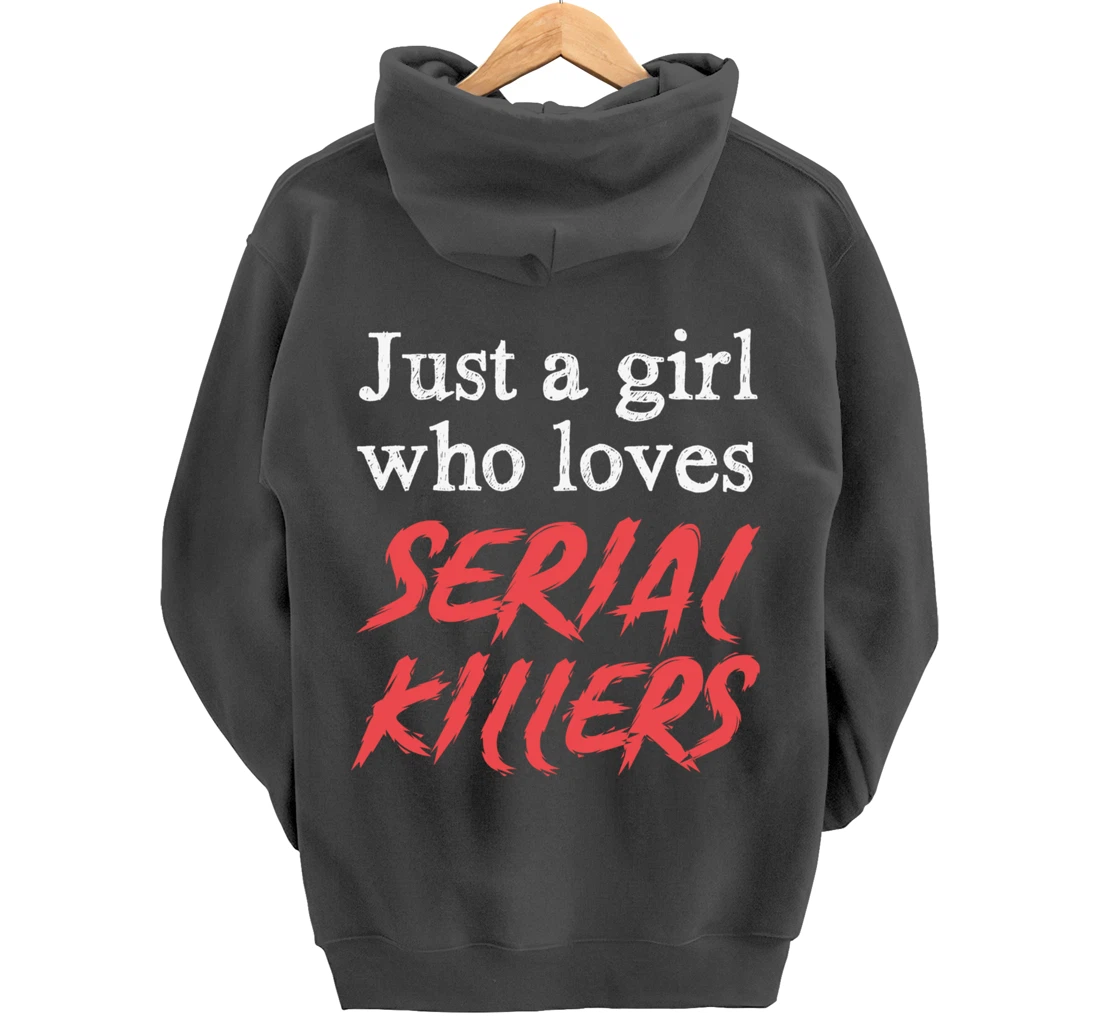 Just A Girl Who Loves Serial Killers Pullover Hoodie