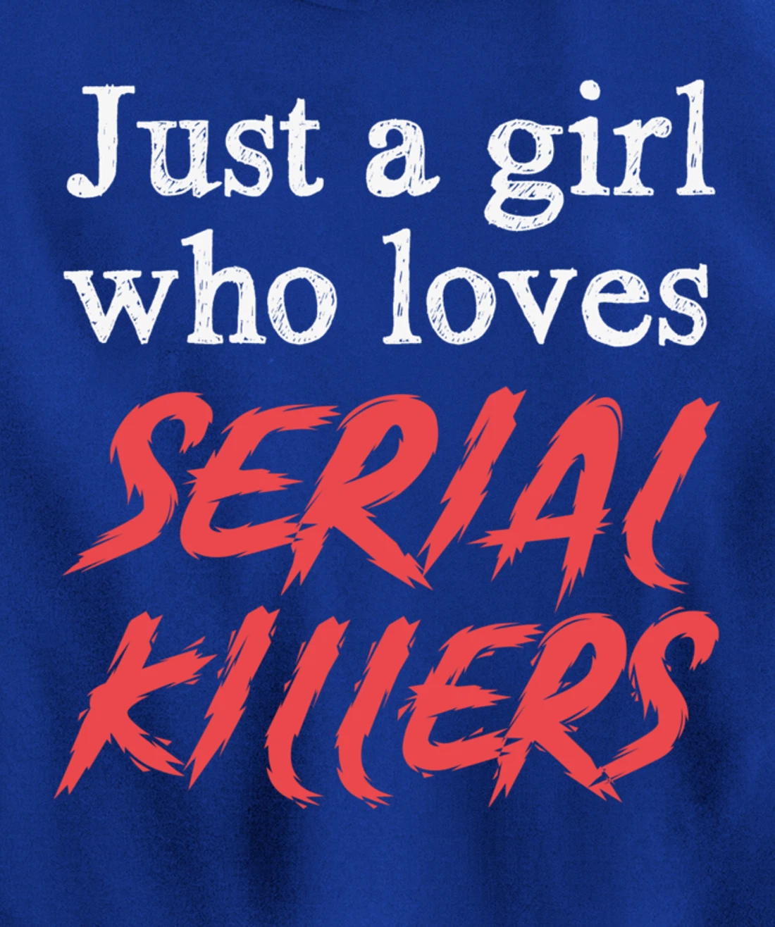 Just A Girl Who Loves Serial Killers Pullover Hoodie