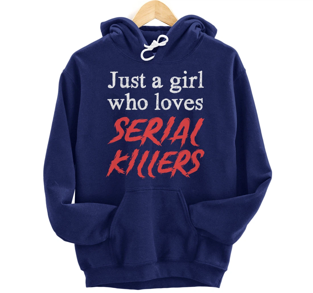 Just A Girl Who Loves Serial Killers Pullover Hoodie