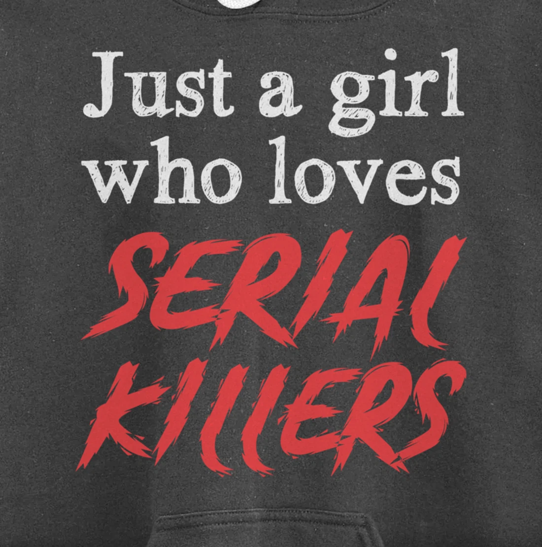 Just A Girl Who Loves Serial Killers Pullover Hoodie
