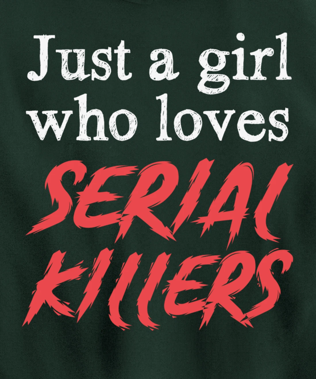 Just A Girl Who Loves Serial Killers Pullover Hoodie