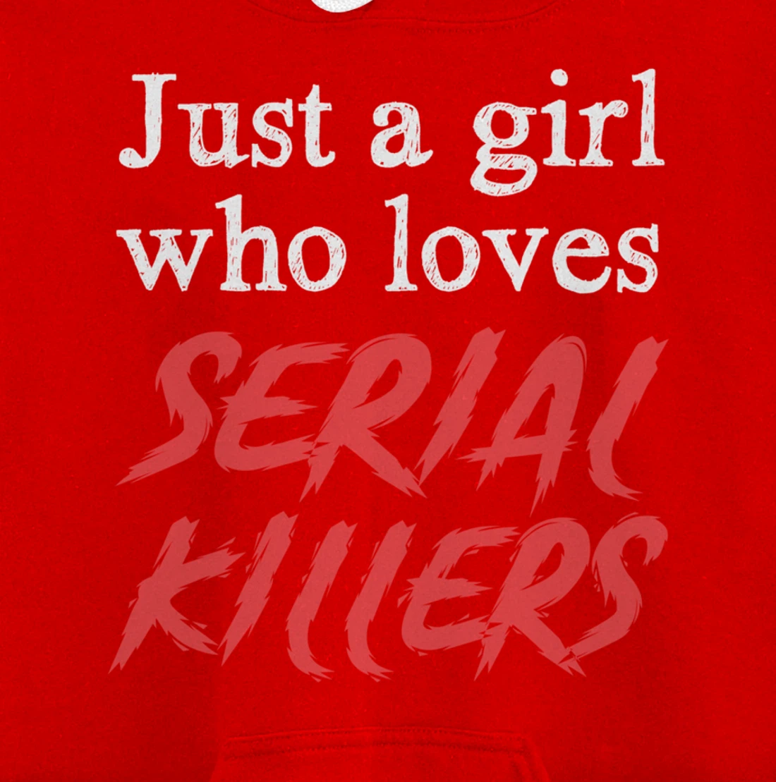 Just A Girl Who Loves Serial Killers Pullover Hoodie