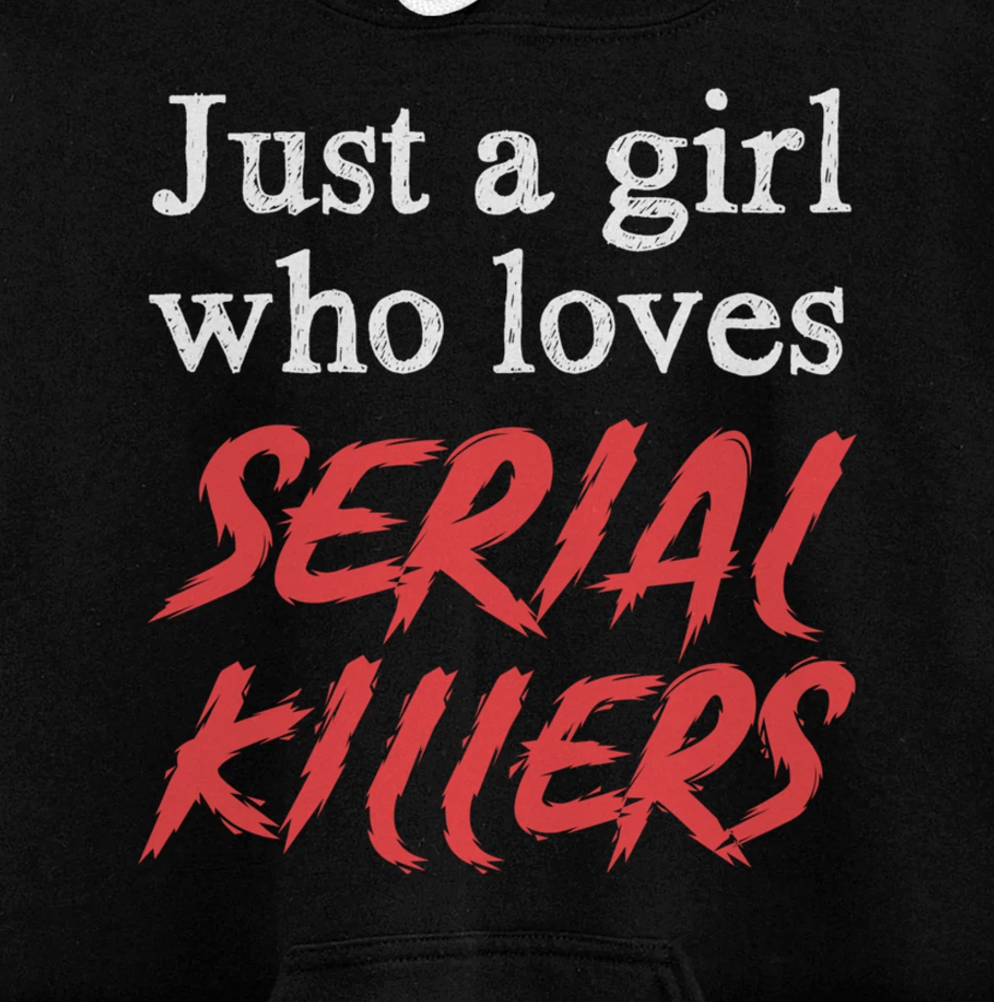Just A Girl Who Loves Serial Killers Pullover Hoodie