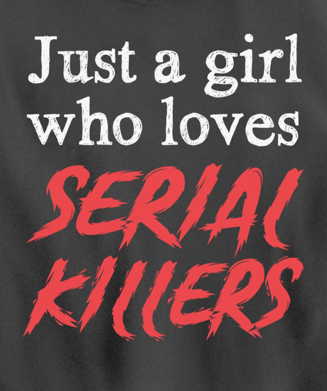 Just A Girl Who Loves Serial Killers Pullover Hoodie