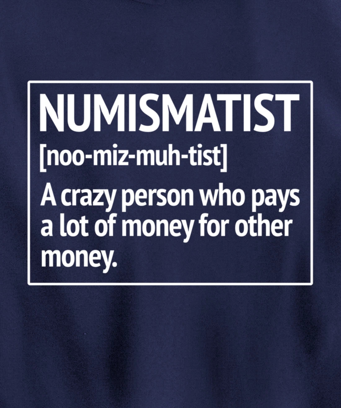 Numismatist Definition Money For Money Coin Collecting Pullover Hoodie