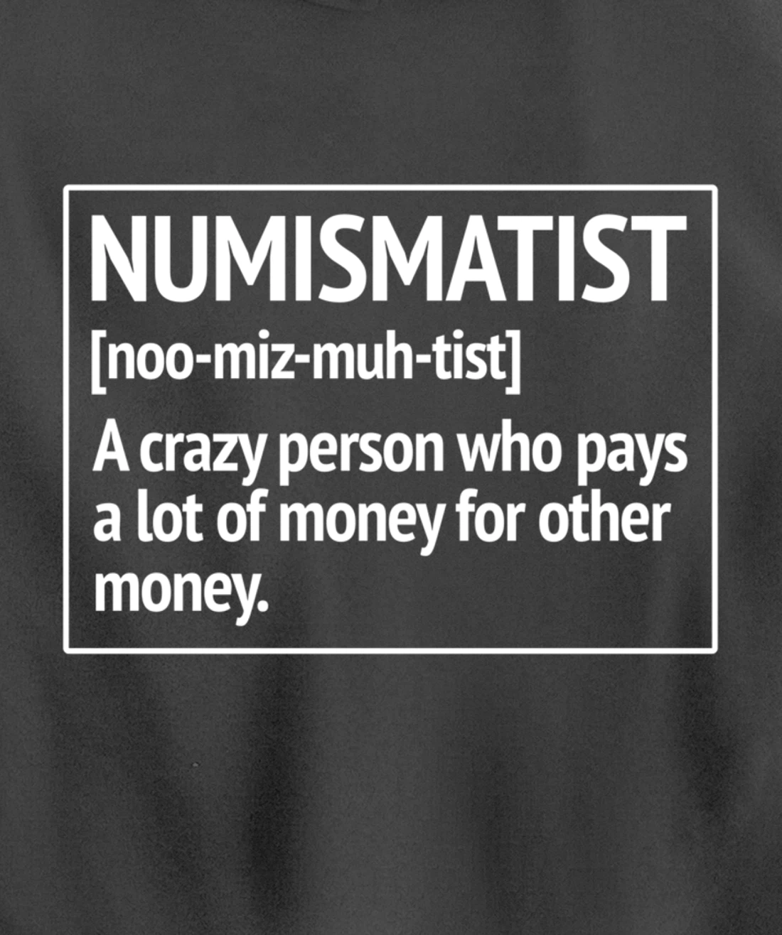 Numismatist Definition Money For Money Coin Collecting Pullover Hoodie