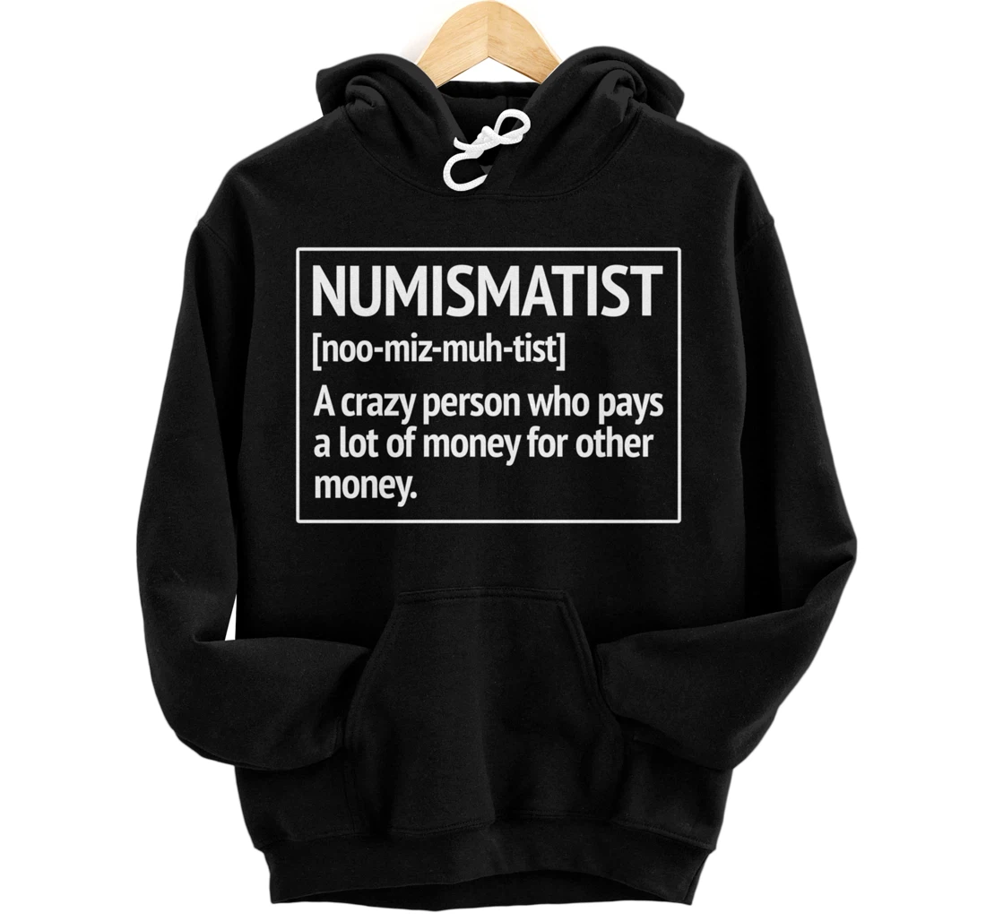 Numismatist Definition Money For Money Coin Collecting Pullover Hoodie