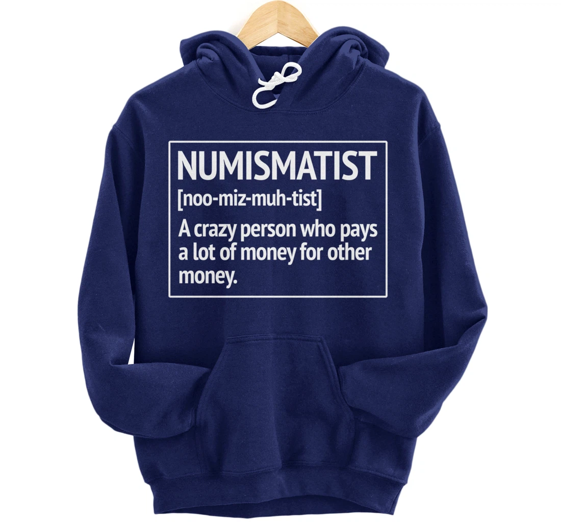 Numismatist Definition Money For Money Coin Collecting Pullover Hoodie