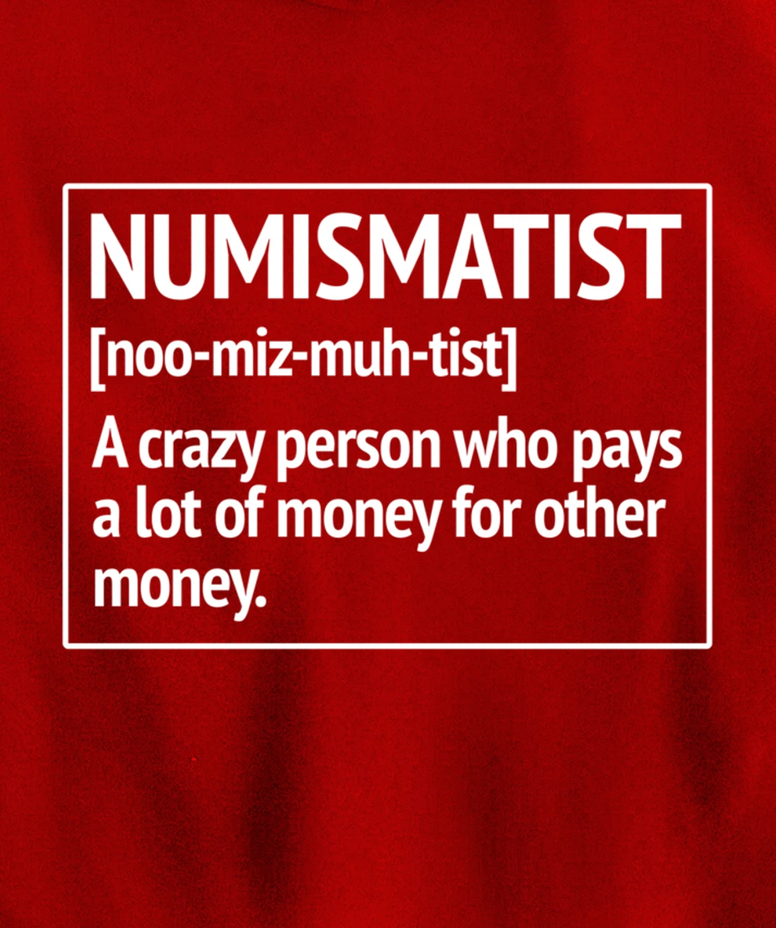 Numismatist Definition Money For Money Coin Collecting Pullover Hoodie