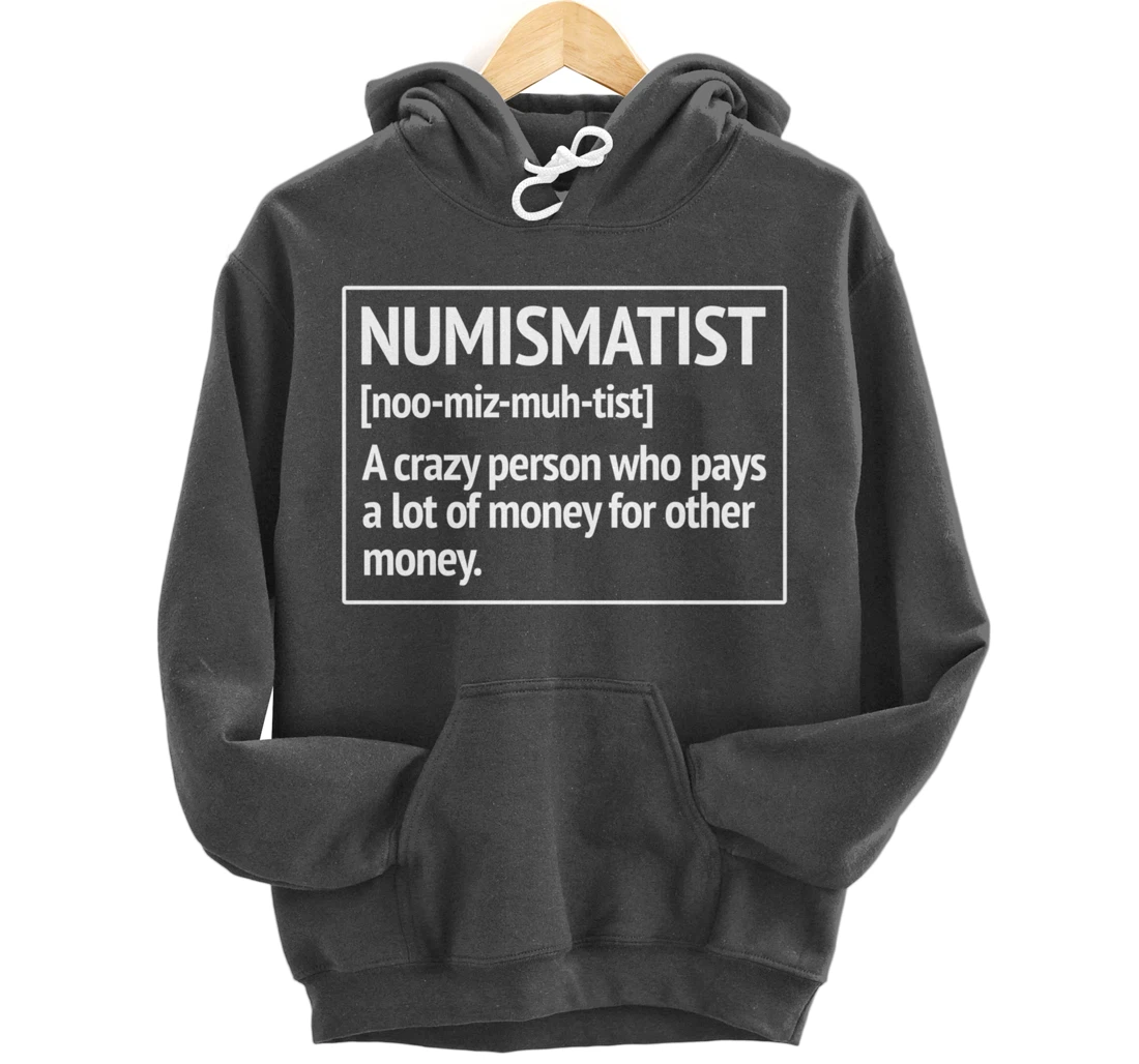 Numismatist Definition Money For Money Coin Collecting Pullover Hoodie