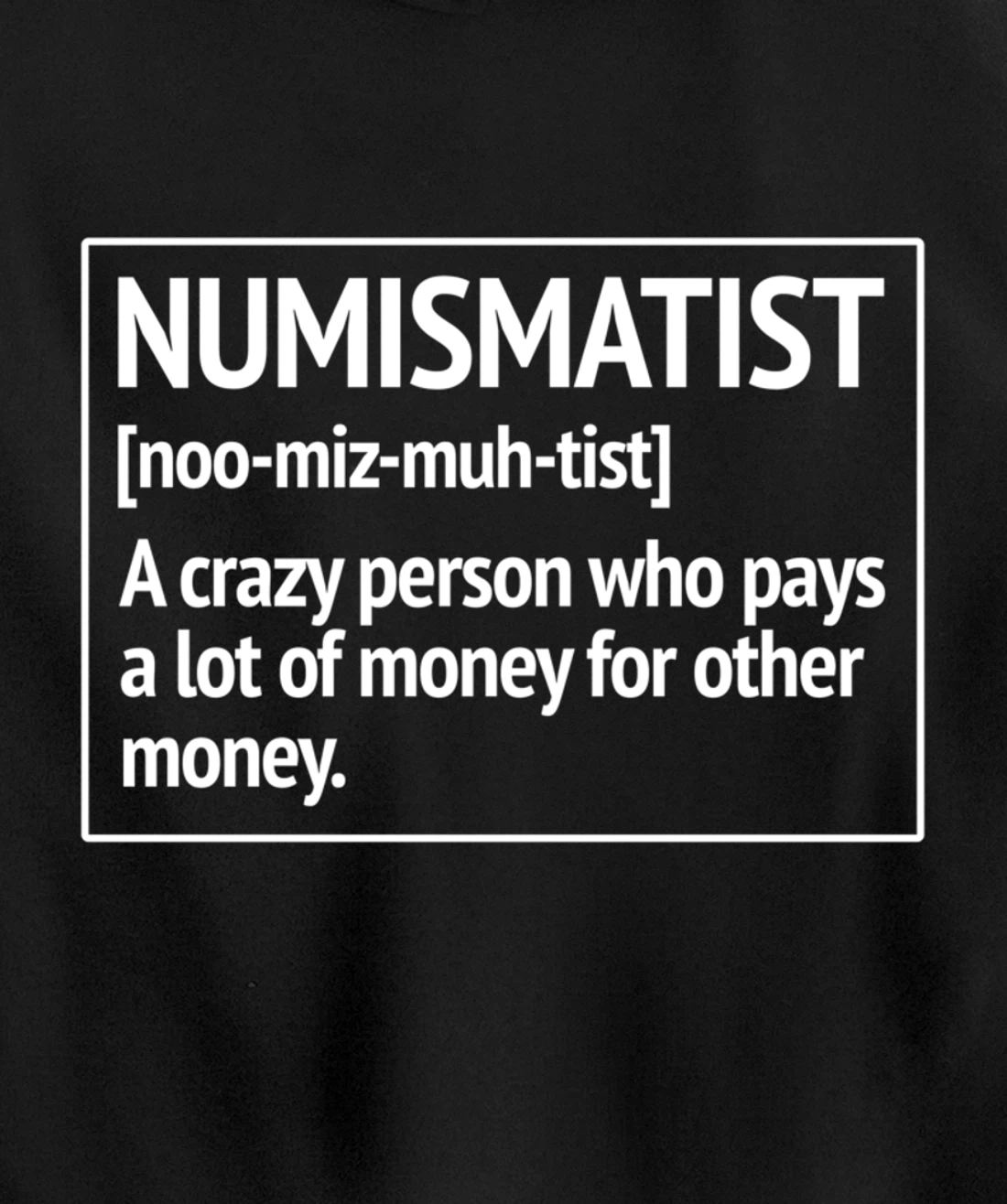 Numismatist Definition Money For Money Coin Collecting Pullover Hoodie