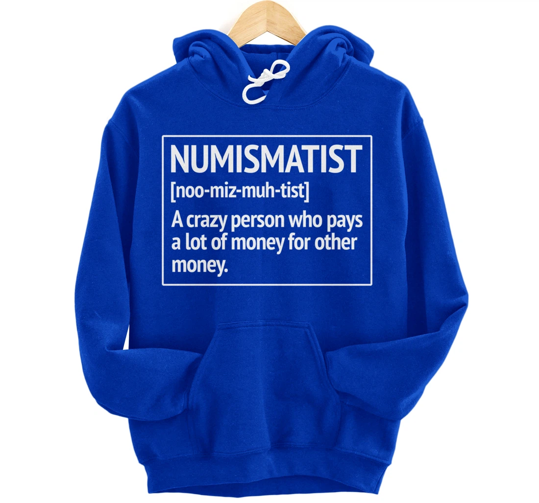 Numismatist Definition Money For Money Coin Collecting Pullover Hoodie