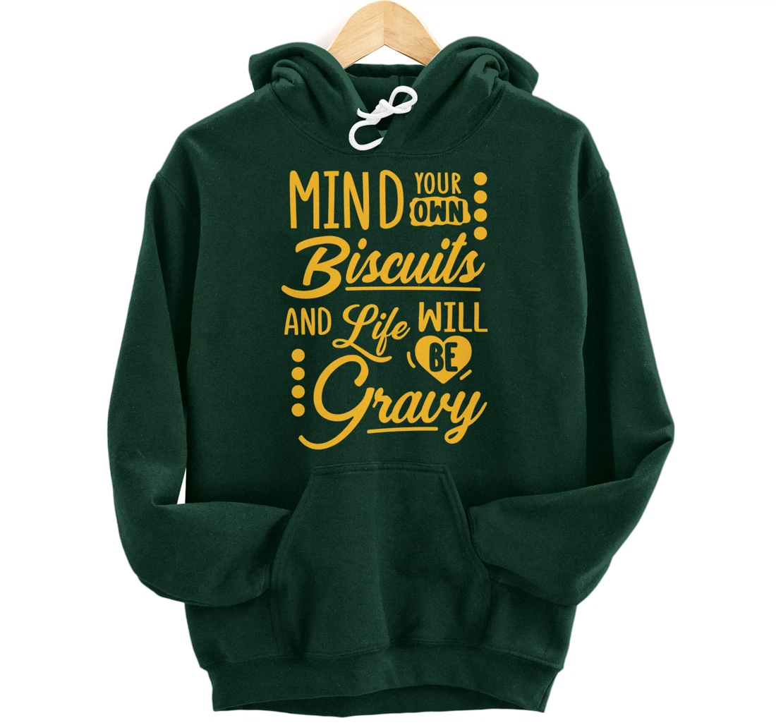 Mind Your Own Biscuits And Life Will Be Gravy Shirt Sarcasm Pullover Hoodie