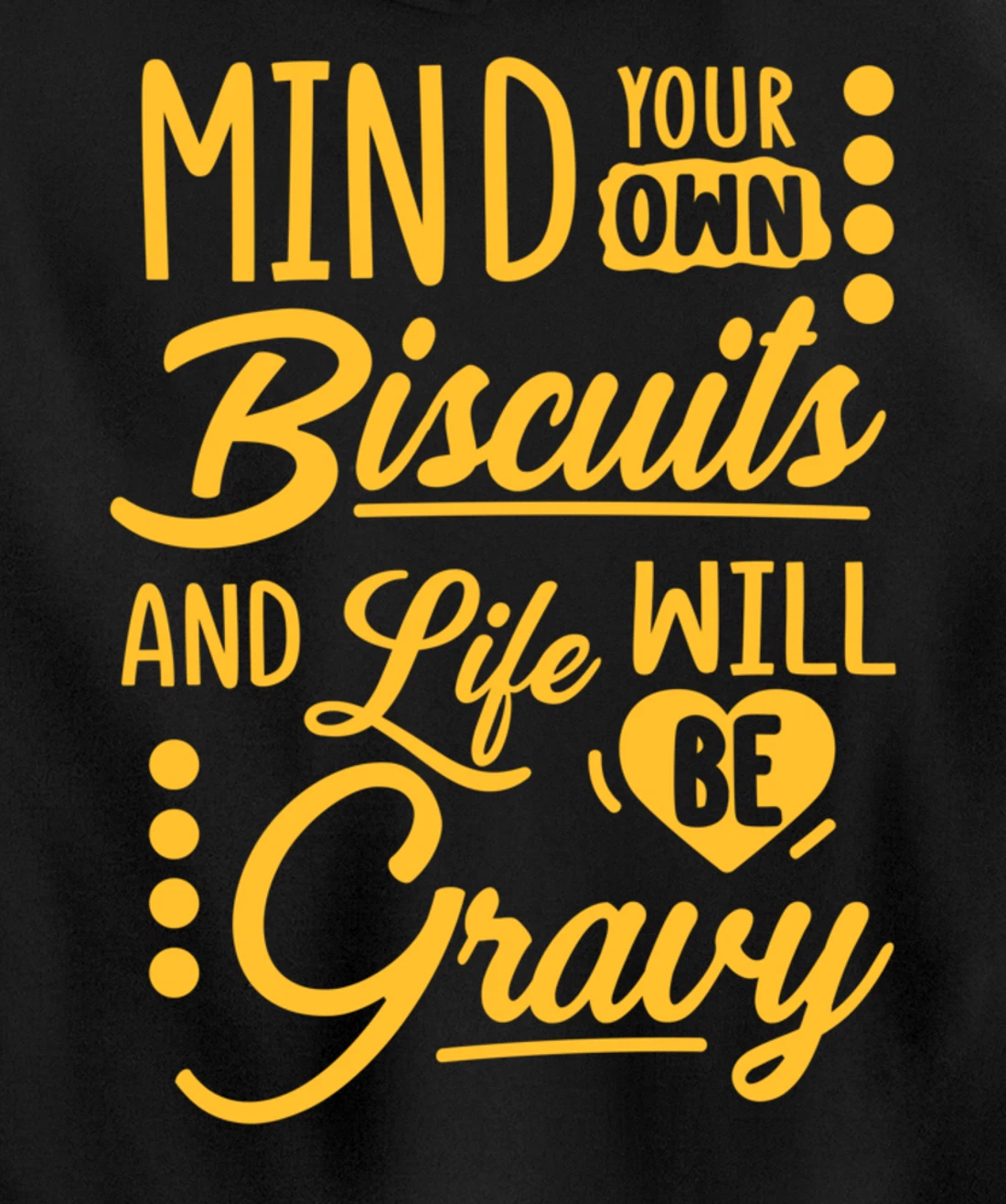 Mind Your Own Biscuits And Life Will Be Gravy Shirt Sarcasm Pullover Hoodie