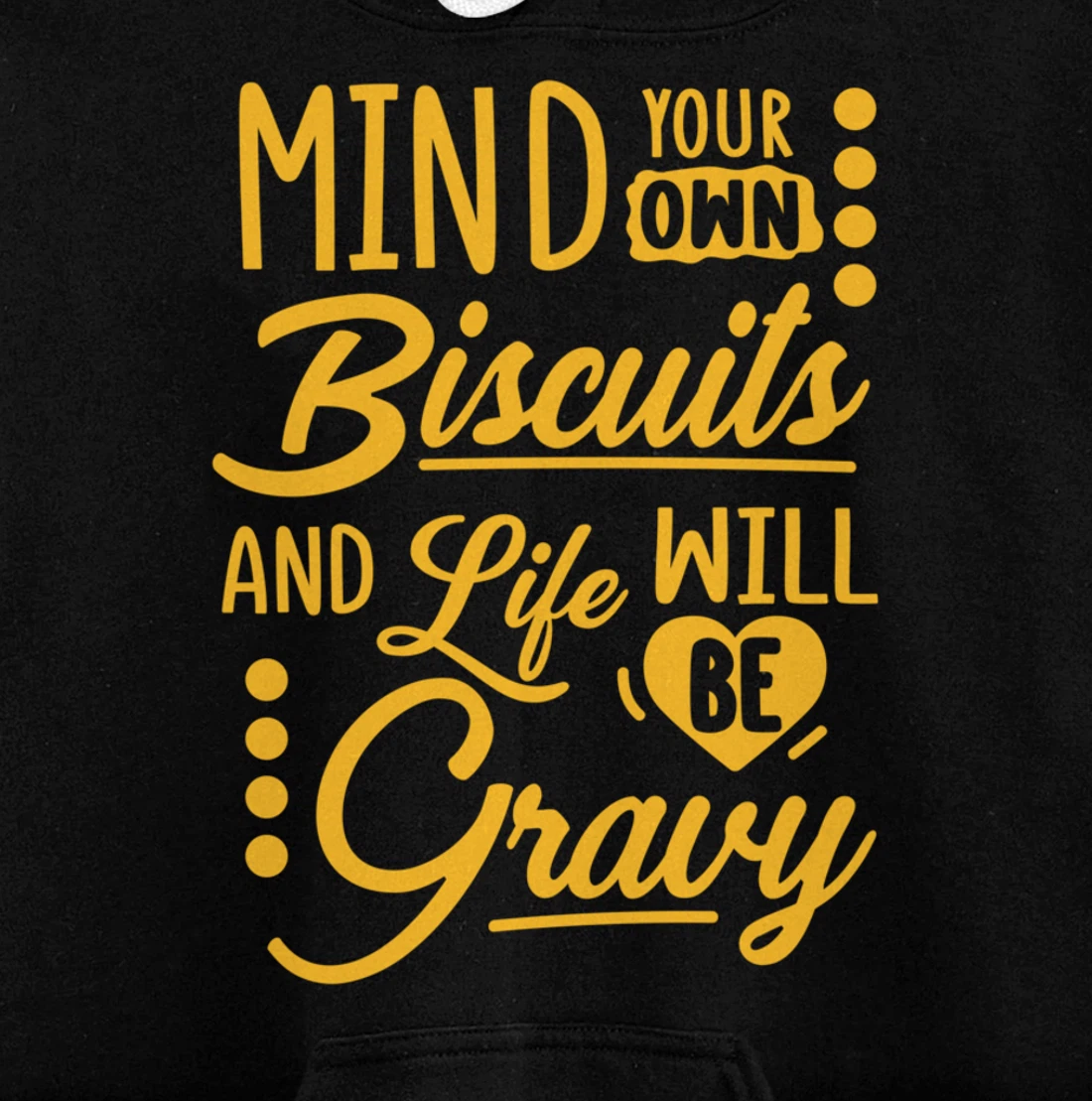 Mind Your Own Biscuits And Life Will Be Gravy Shirt Sarcasm Pullover Hoodie