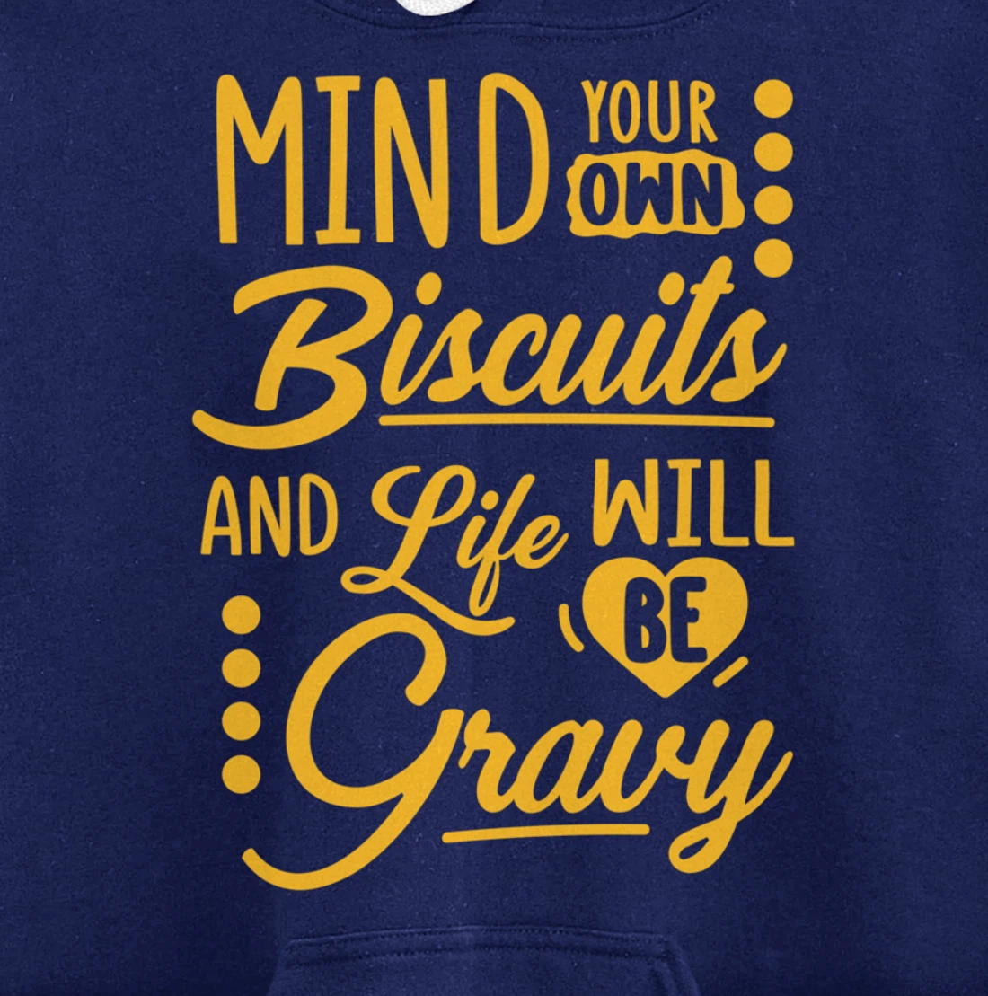 Mind Your Own Biscuits And Life Will Be Gravy Shirt Sarcasm Pullover Hoodie
