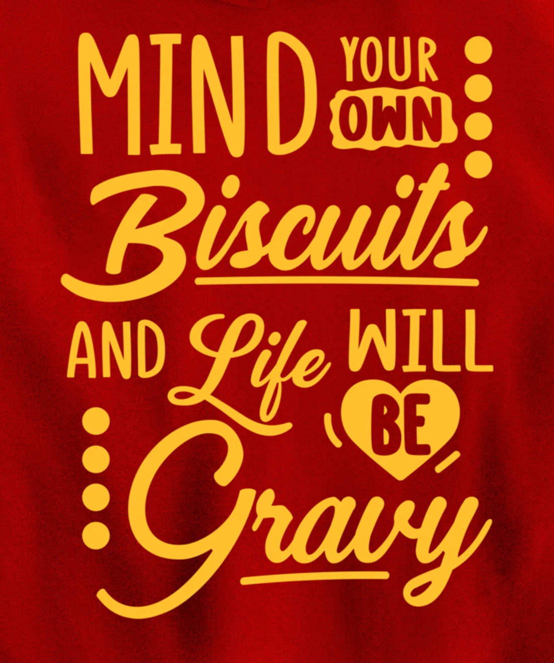 Mind Your Own Biscuits And Life Will Be Gravy Shirt Sarcasm Pullover Hoodie