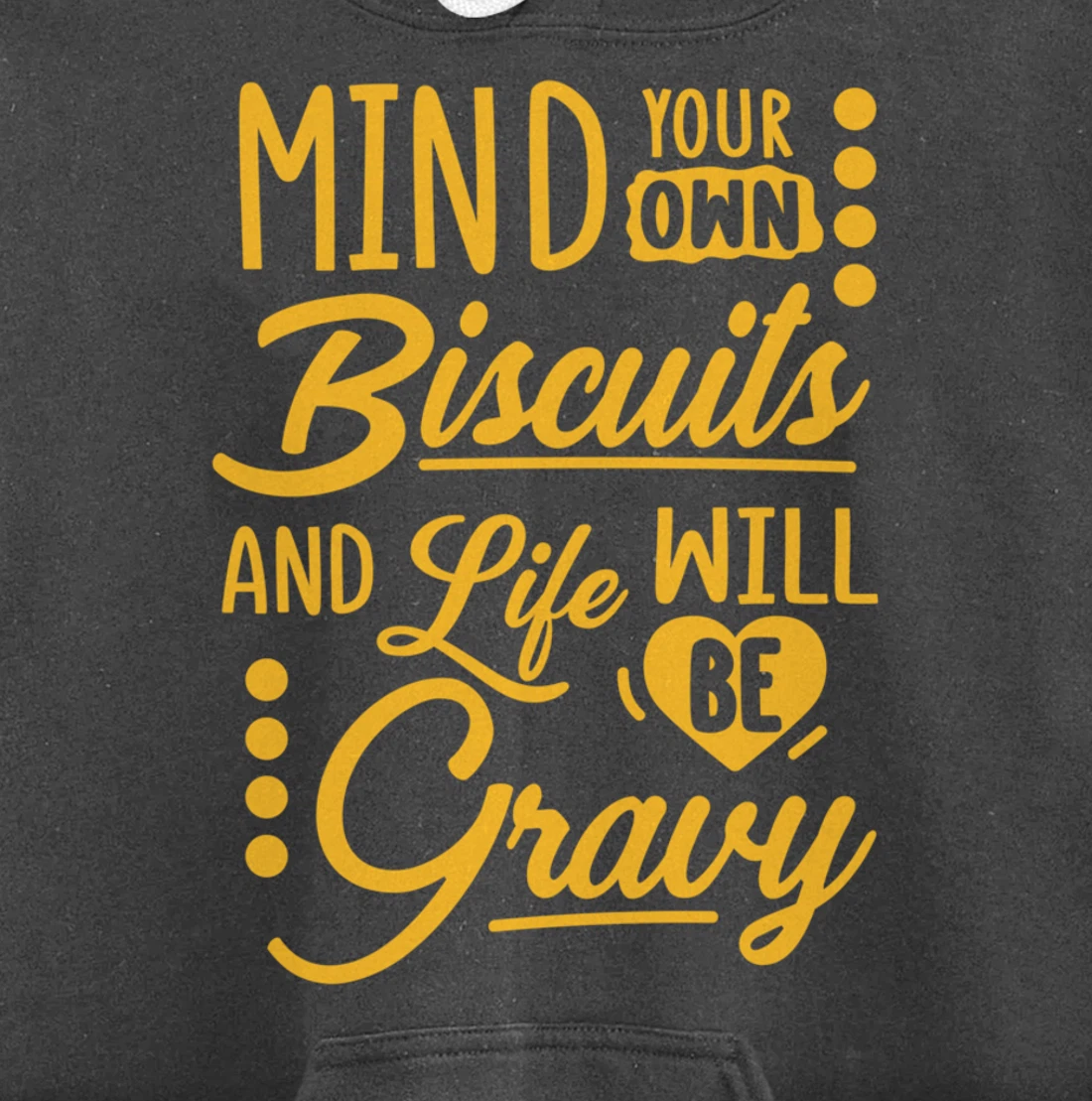 Mind Your Own Biscuits And Life Will Be Gravy Shirt Sarcasm Pullover Hoodie