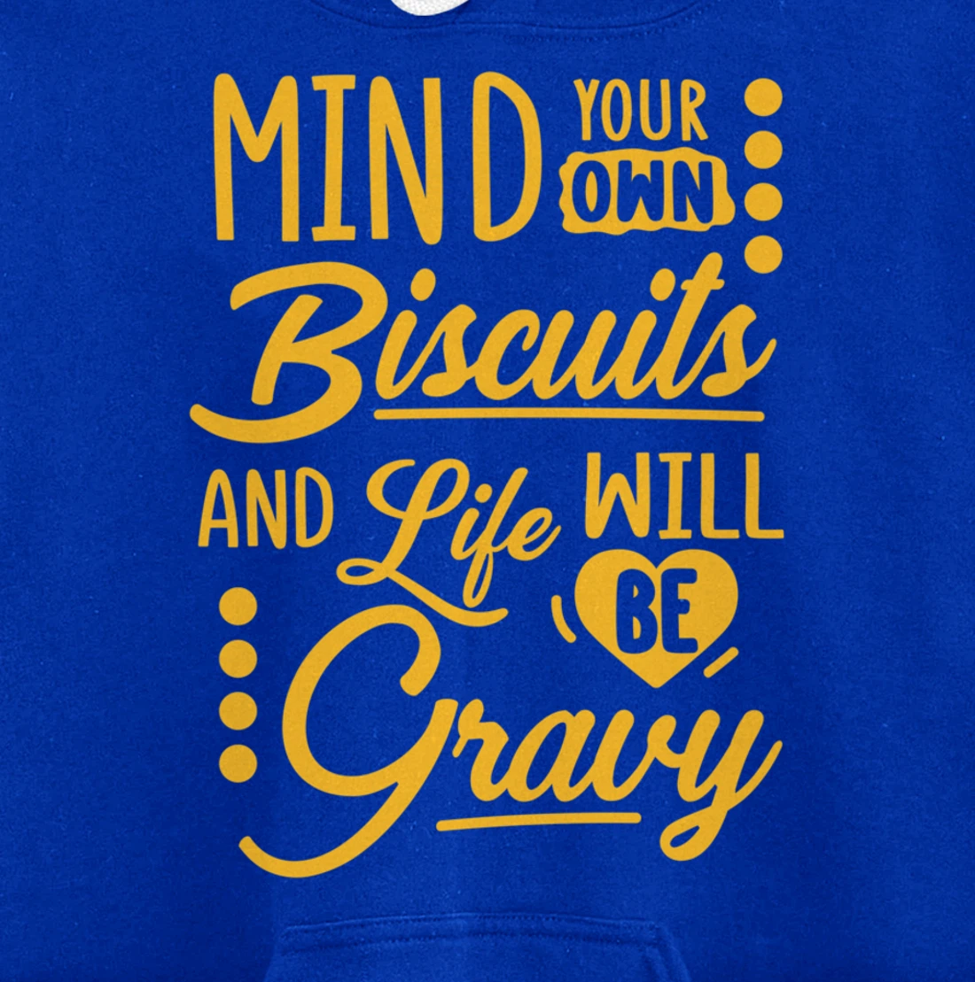 Mind Your Own Biscuits And Life Will Be Gravy Shirt Sarcasm Pullover Hoodie