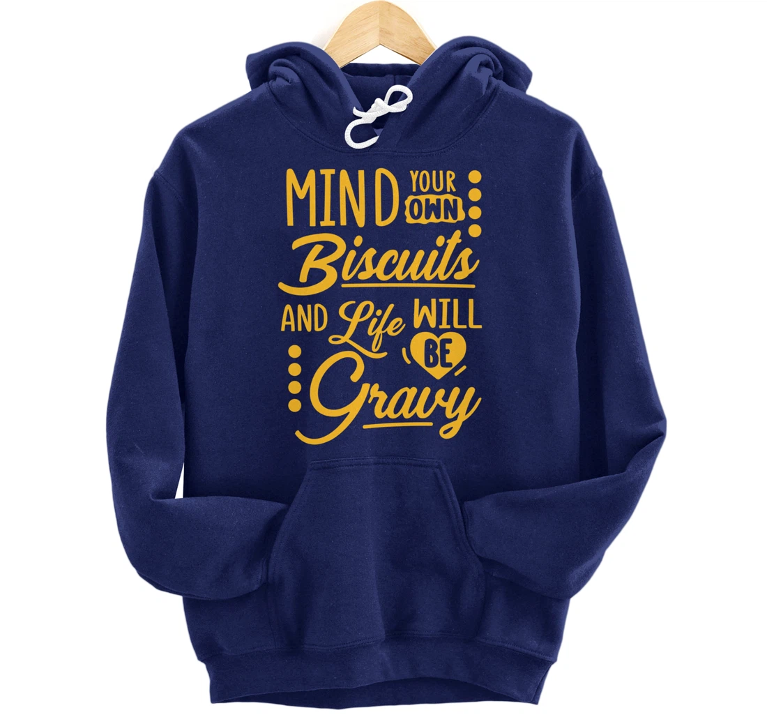 Mind Your Own Biscuits And Life Will Be Gravy Shirt Sarcasm Pullover Hoodie