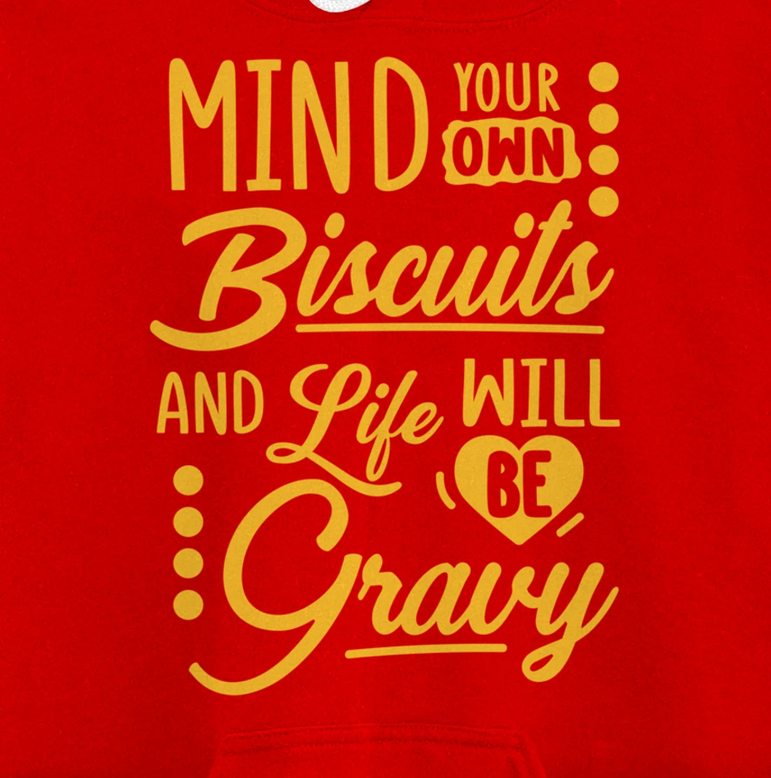Mind Your Own Biscuits And Life Will Be Gravy Shirt Sarcasm Pullover Hoodie