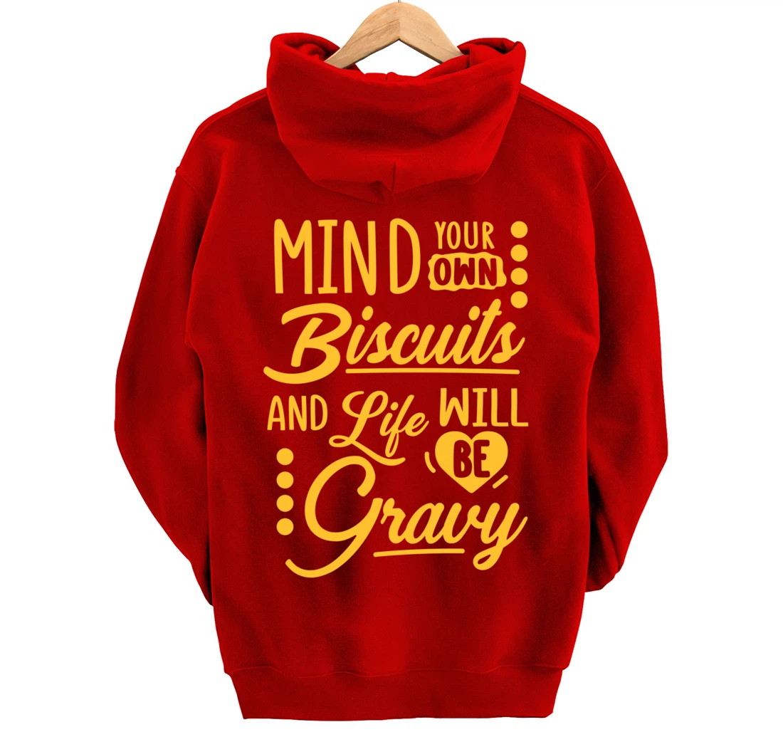 Mind Your Own Biscuits And Life Will Be Gravy Shirt Sarcasm Pullover Hoodie