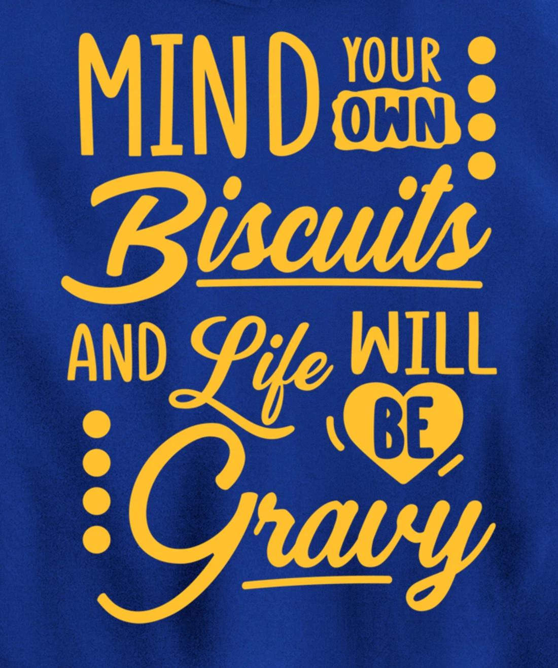 Mind Your Own Biscuits And Life Will Be Gravy Shirt Sarcasm Pullover Hoodie