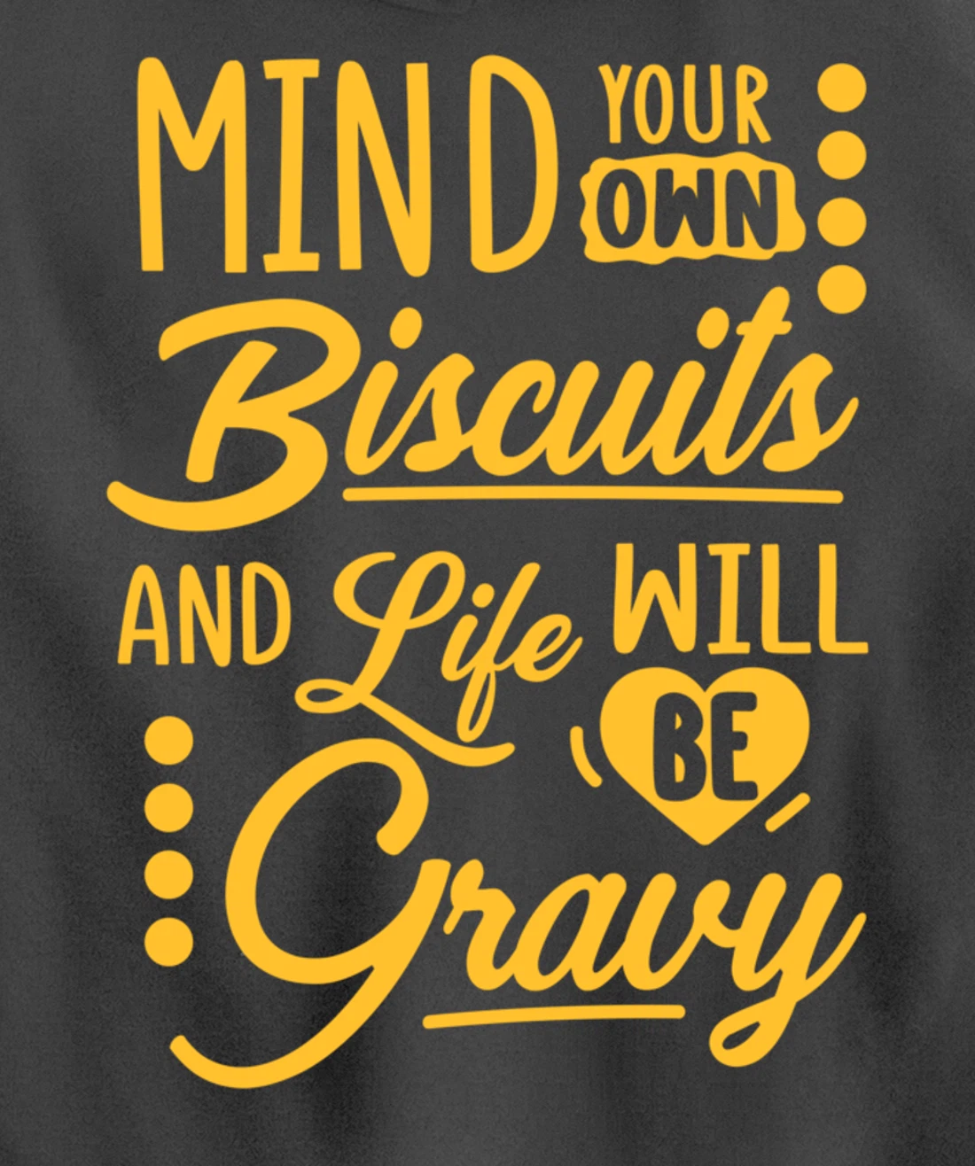 Mind Your Own Biscuits And Life Will Be Gravy Shirt Sarcasm Pullover Hoodie