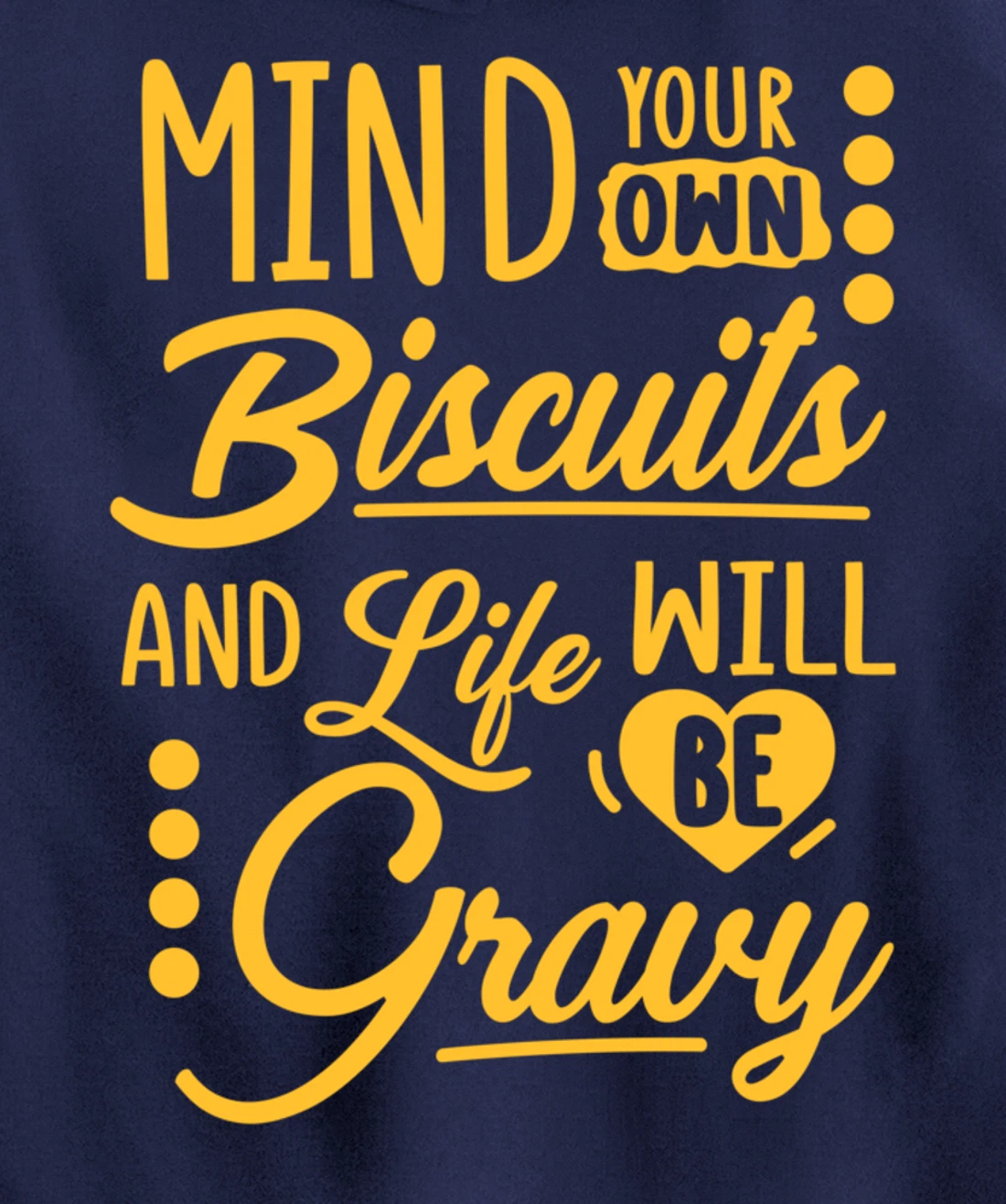 Mind Your Own Biscuits And Life Will Be Gravy Shirt Sarcasm Pullover Hoodie