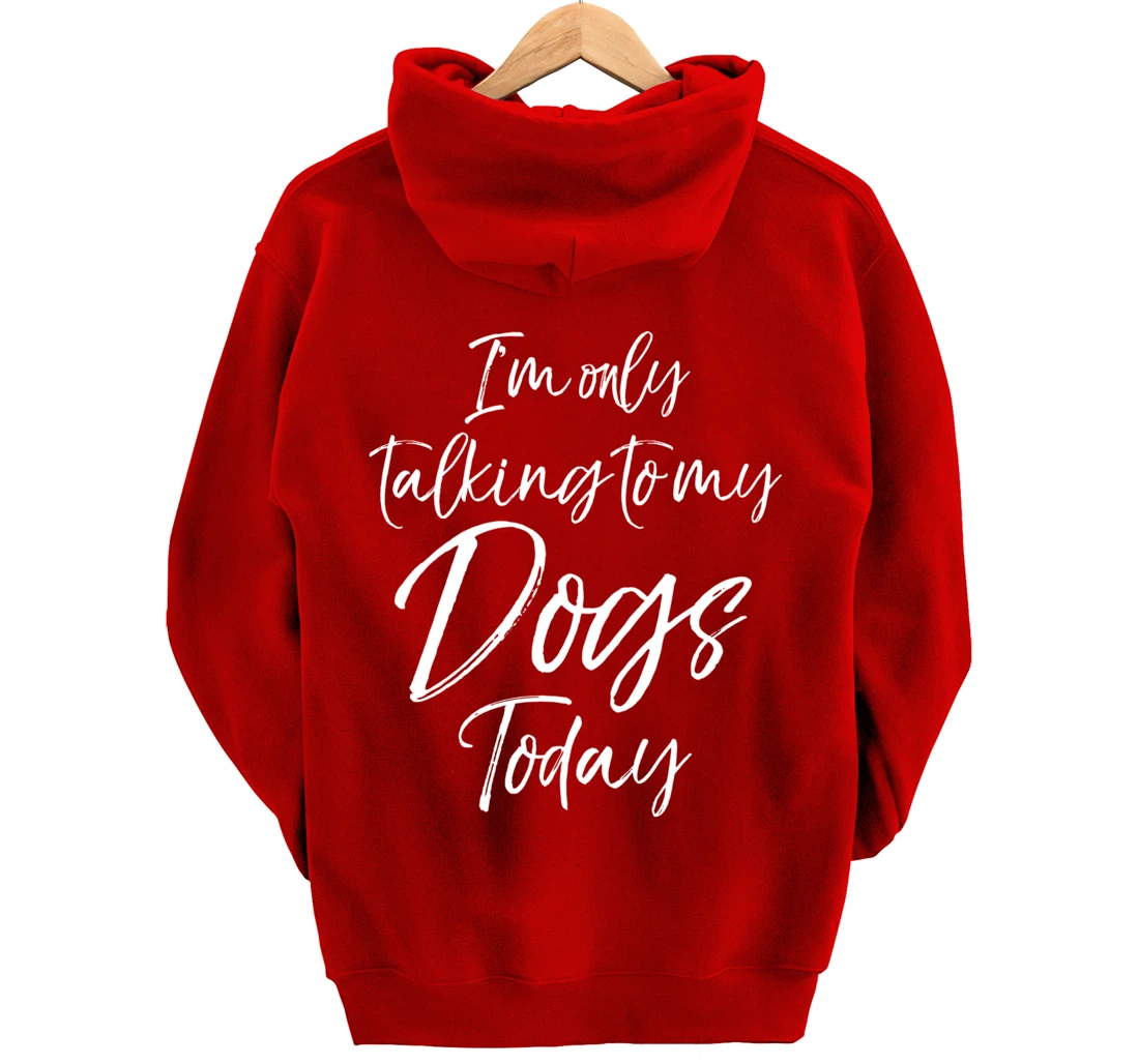 Funny Introvert Quote Gift I'm Only Talking to My Dogs Today Pullover Hoodie