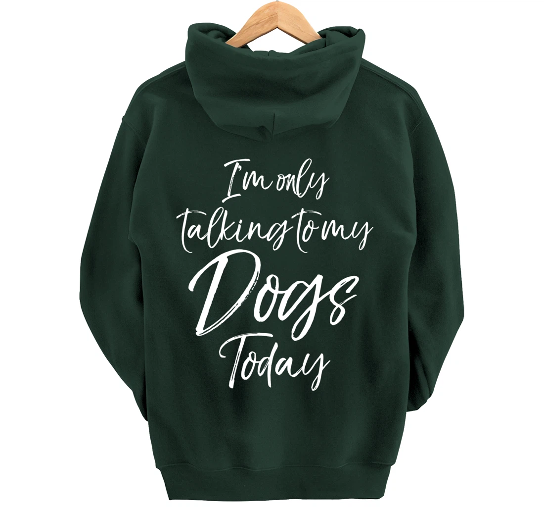 Funny Introvert Quote Gift I'm Only Talking to My Dogs Today Pullover Hoodie