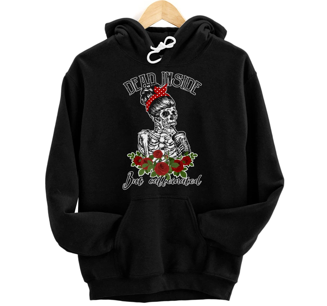 Dead Inside But Caffeinated Skeleton Woman Coffee Lover Gift Pullover Hoodie