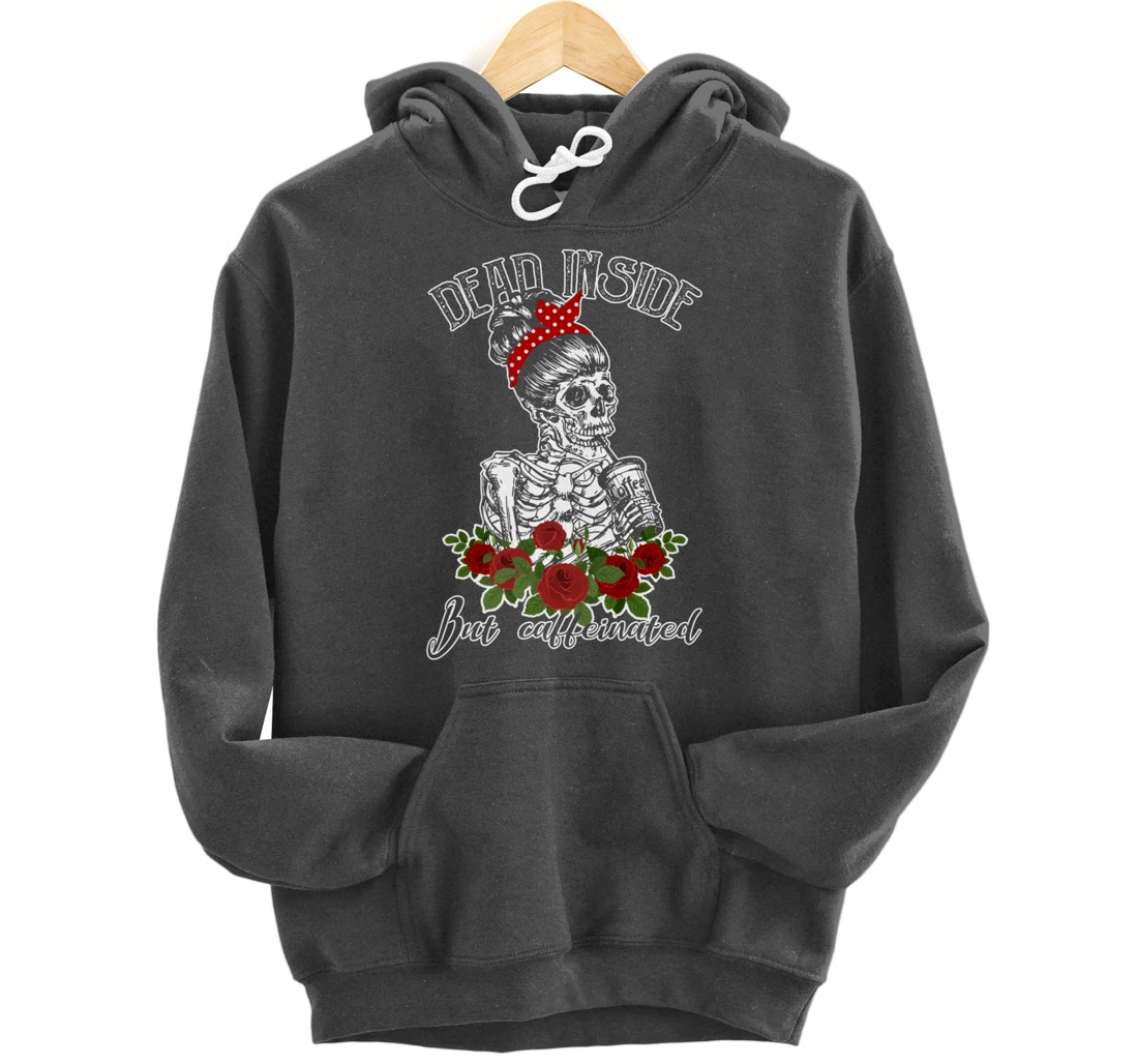Dead Inside But Caffeinated Skeleton Woman Coffee Lover Gift Pullover Hoodie