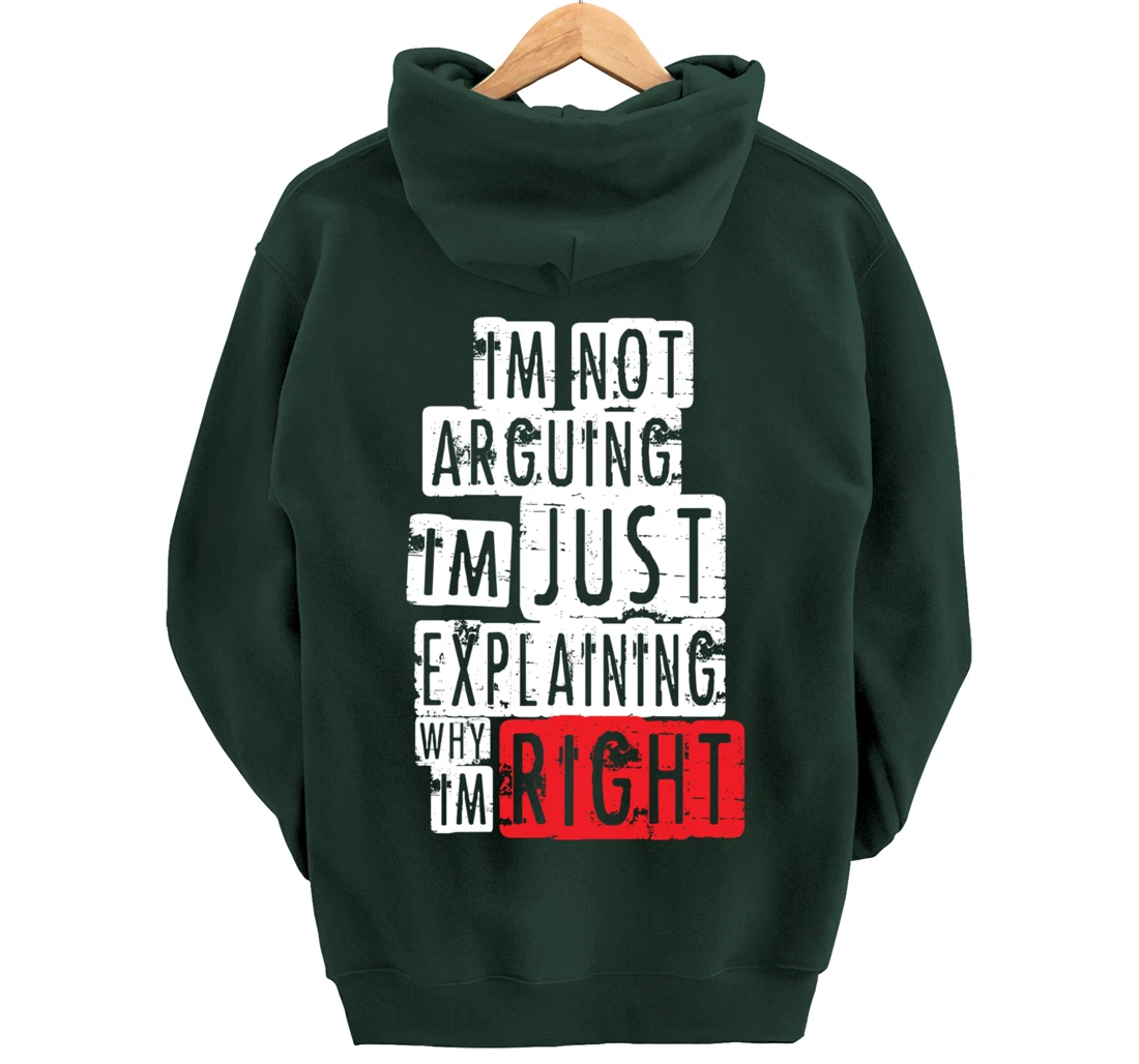 I'm Not Arguing I'm Just Explaining Why I'm Right! Pullover Hoodie