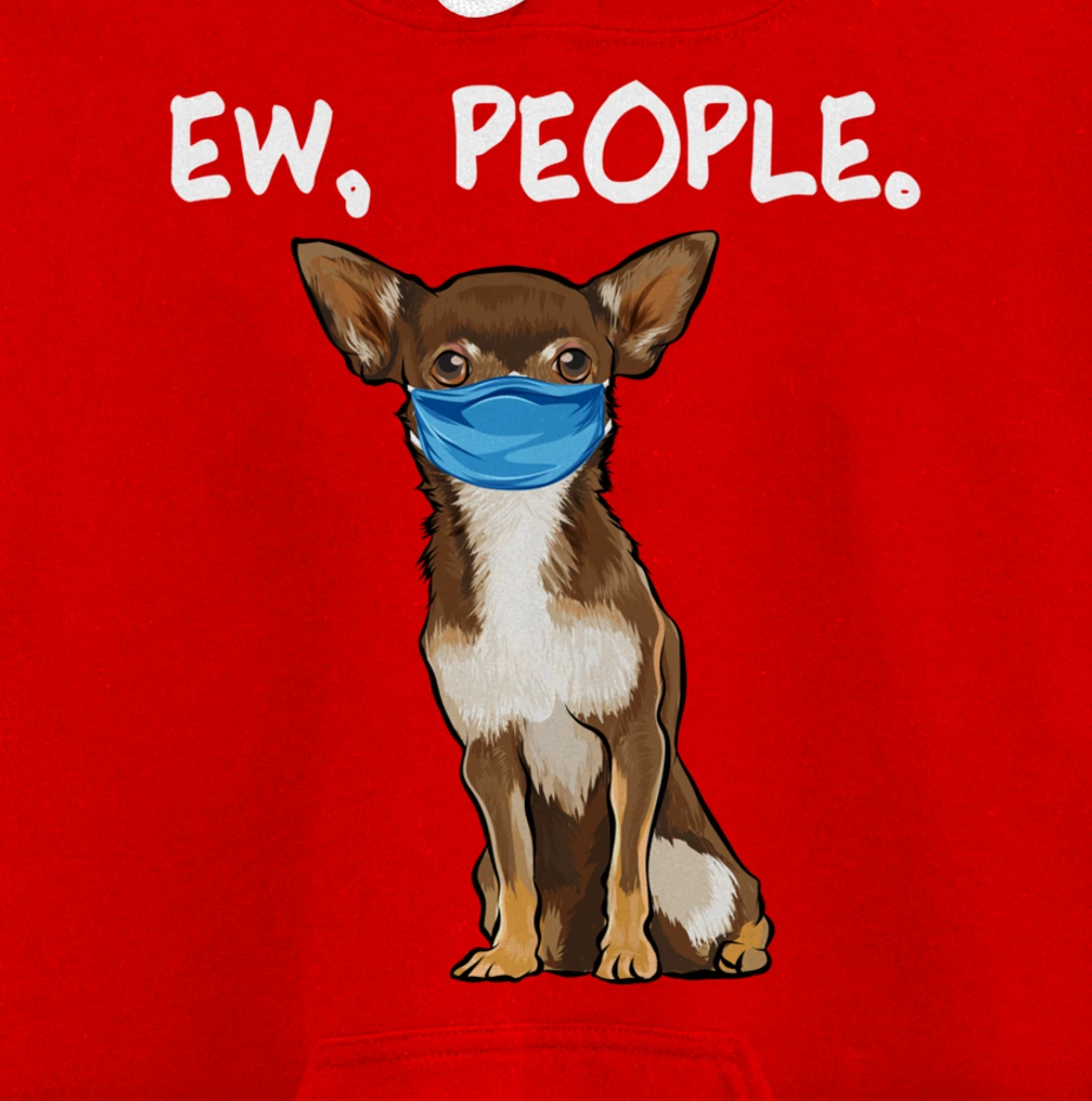 Brown Chihuahua Ew People Dog Wearing Face Mask Pullover Hoodie
