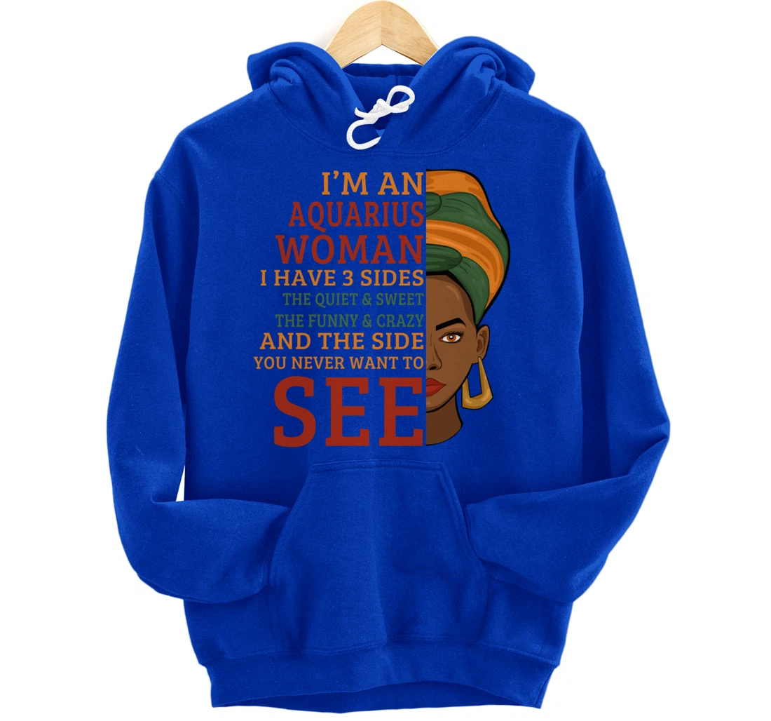 I'm An Aquarius Woman I Have 3 Sides Funny Gift Pullover Hoodie