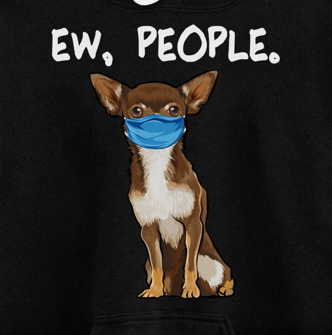 Brown Chihuahua Ew People Dog Wearing Face Mask Pullover Hoodie