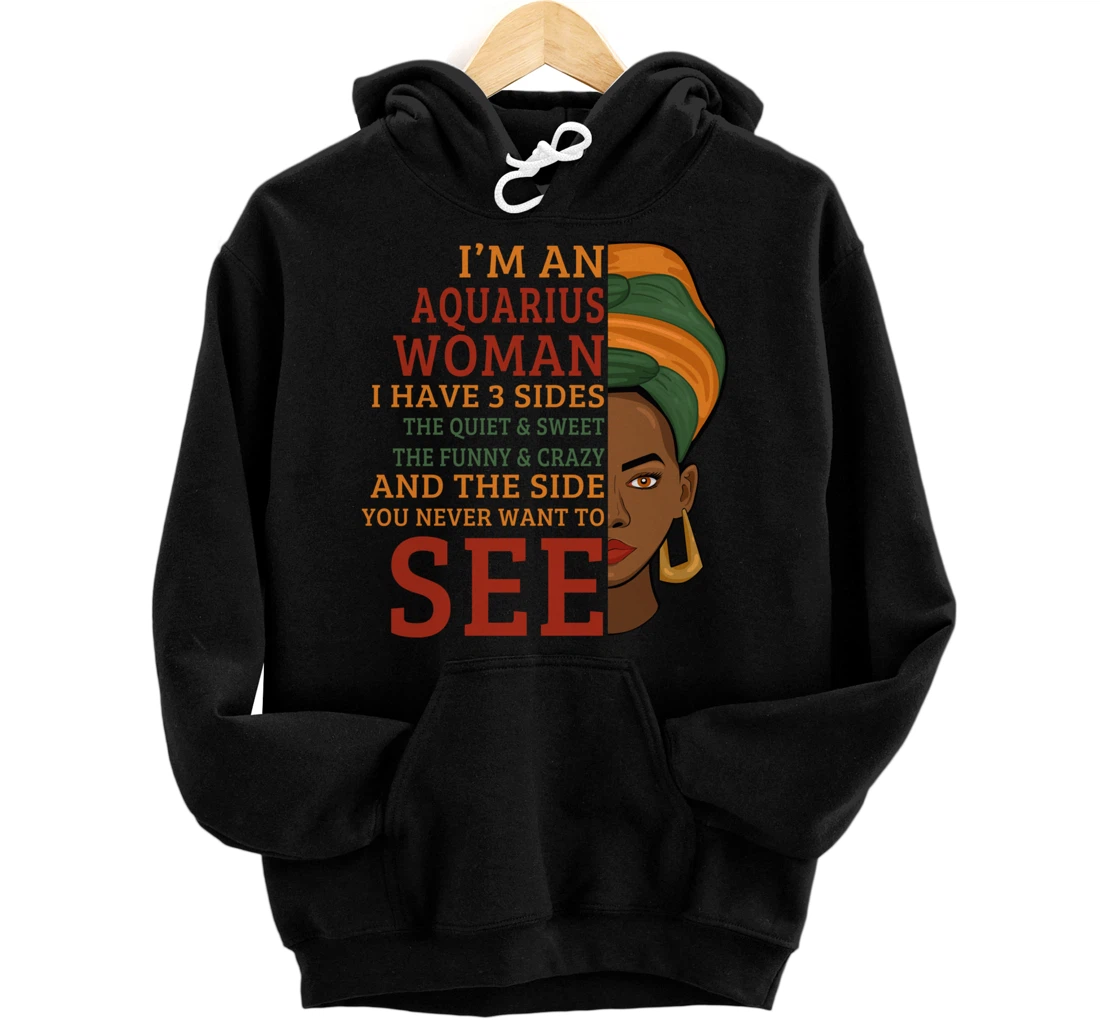 I'm An Aquarius Woman I Have 3 Sides Funny Gift Pullover Hoodie