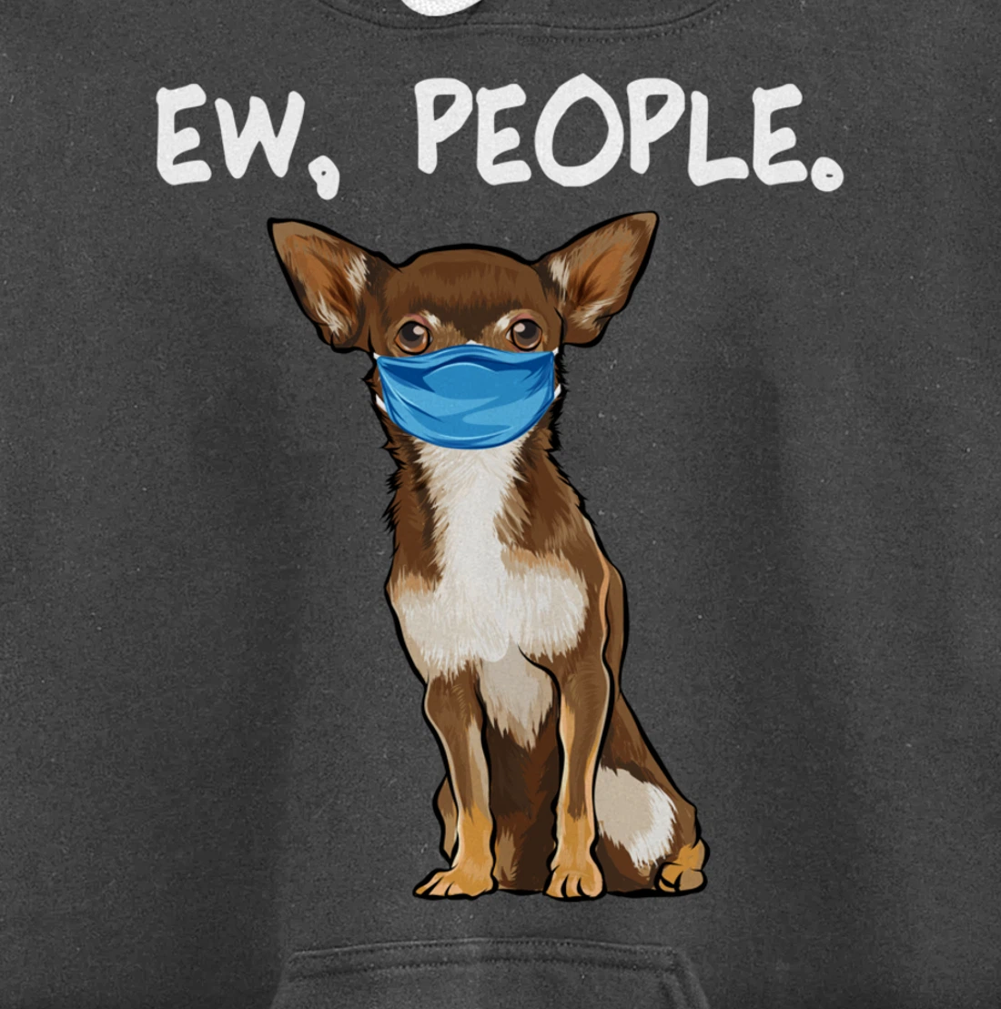 Brown Chihuahua Ew People Dog Wearing Face Mask Pullover Hoodie
