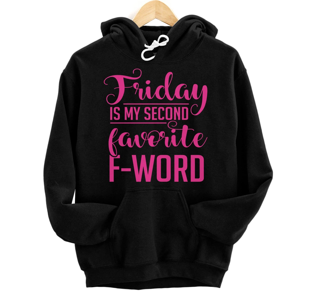 Friday Is My Second Favorite F Word Hoodie Sarcastic Gifts Pullover Hoodie