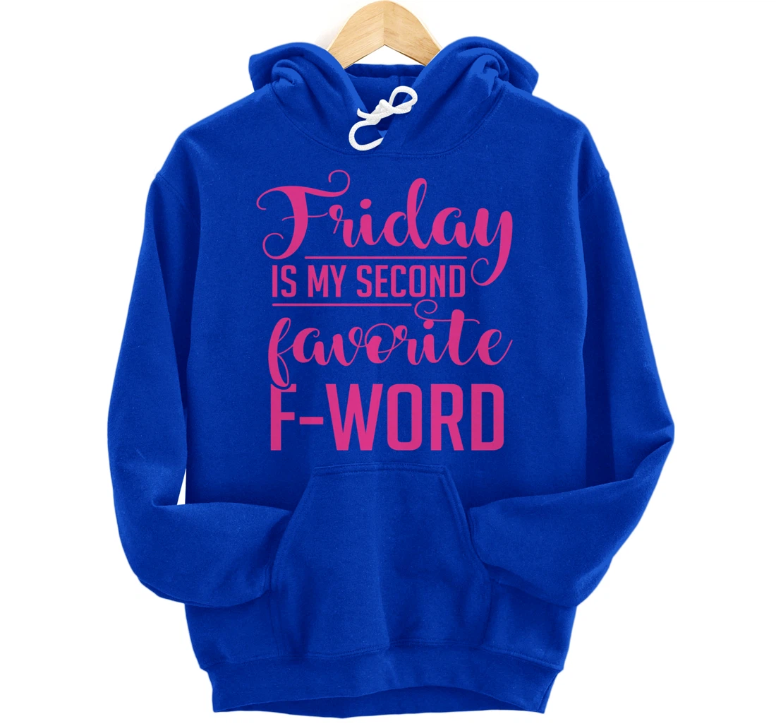 Friday Is My Second Favorite F Word Hoodie Sarcastic Gifts Pullover Hoodie