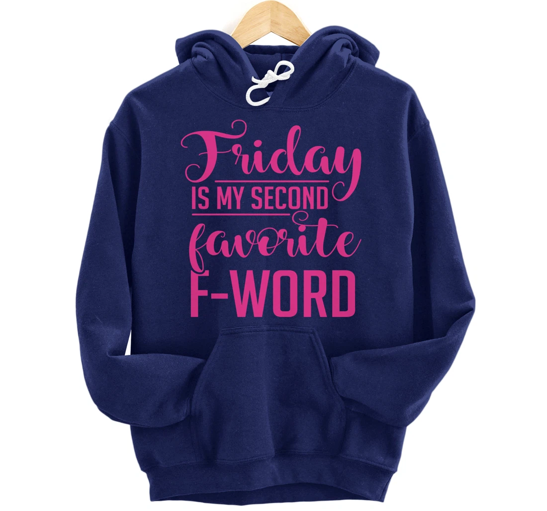 Friday Is My Second Favorite F Word Hoodie Sarcastic Gifts Pullover Hoodie