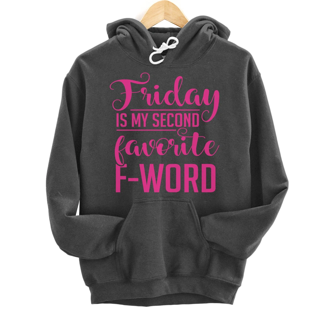 Friday Is My Second Favorite F Word Hoodie Sarcastic Gifts Pullover Hoodie