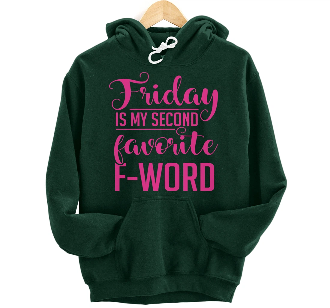 Friday Is My Second Favorite F Word Hoodie Sarcastic Gifts Pullover Hoodie