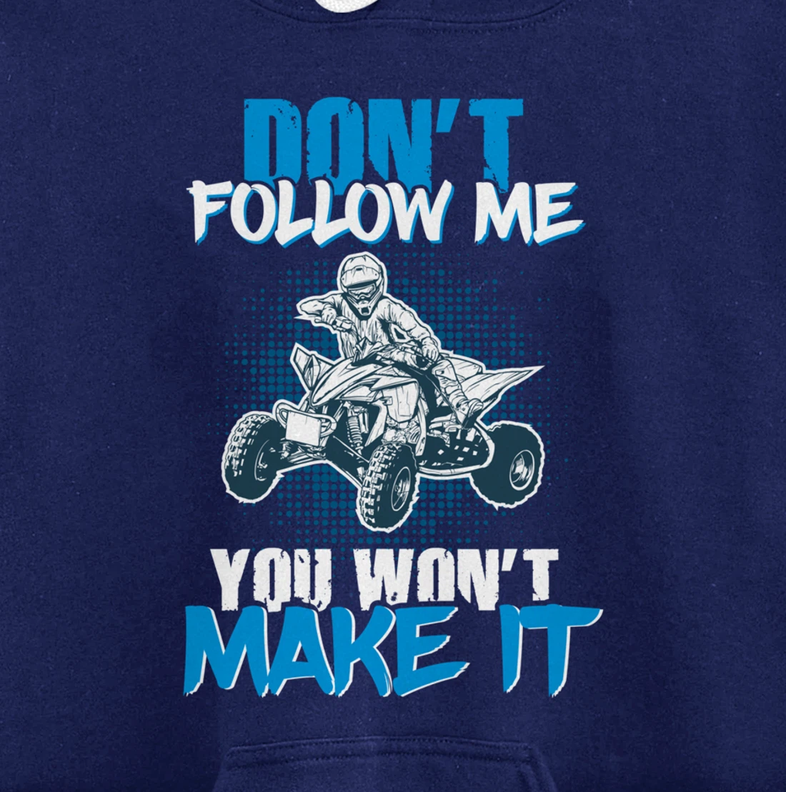 Don't Follow Me You Won't Make It - ATV Four Wheeler Quad Pullover Hoodie
