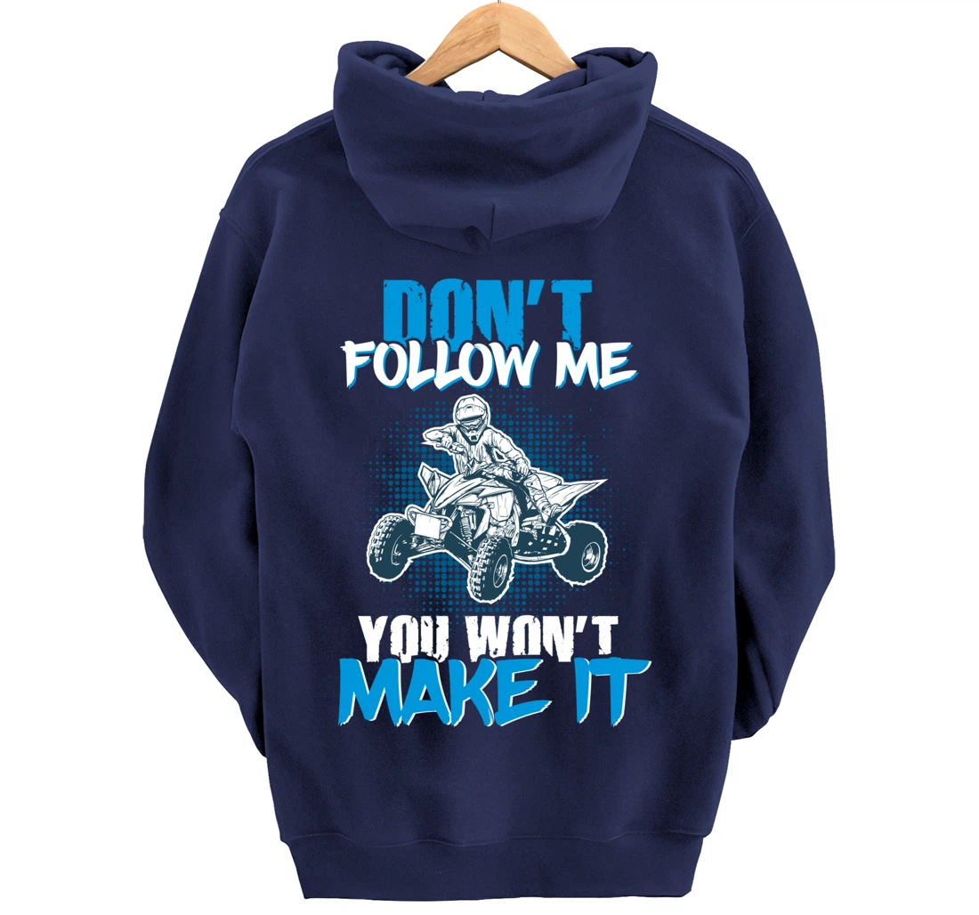 Don't Follow Me You Won't Make It - ATV Four Wheeler Quad Pullover Hoodie