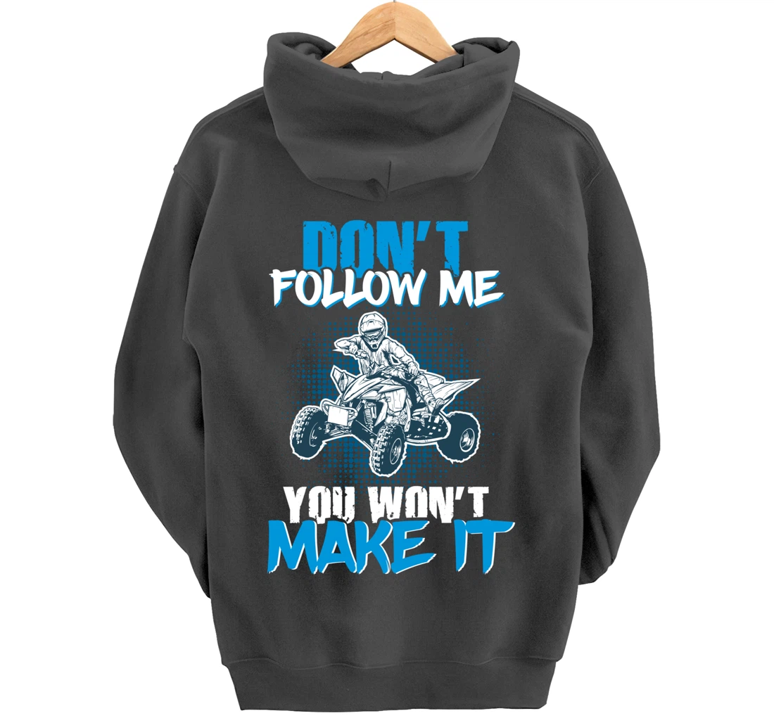 Don't Follow Me You Won't Make It - ATV Four Wheeler Quad Pullover Hoodie