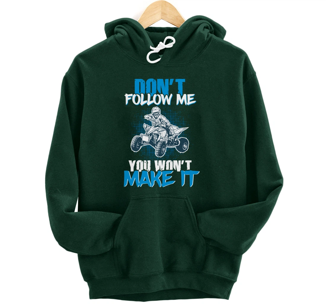 Don't Follow Me You Won't Make It - ATV Four Wheeler Quad Pullover Hoodie