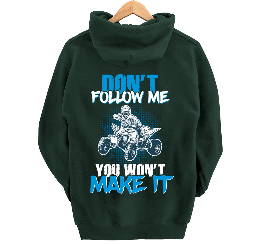 Don't Follow Me You Won't Make It - ATV Four Wheeler Quad Pullover Hoodie